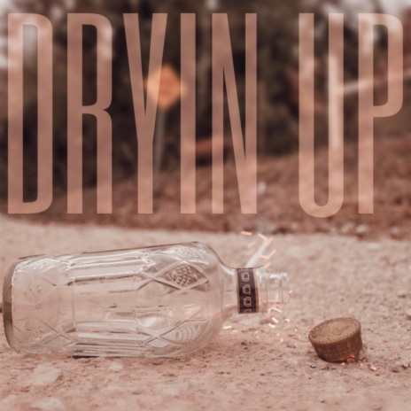 Dryin' Up | Boomplay Music