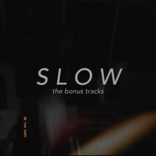 S L O W: the bonus tracks