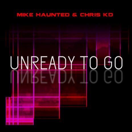 Unready To Go ft. Chris KD