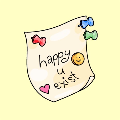 happy u exist