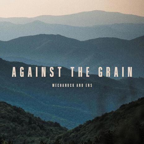 Against The Grain ft. Sheldon Ens | Boomplay Music