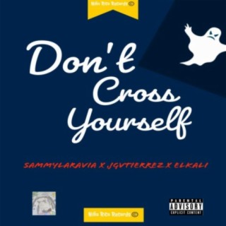 Don't Cross Yourself (feat. J Gvtierrez & Elkali)