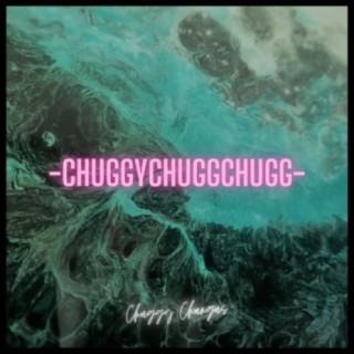 ChuggyChuggChugg lyrics | Boomplay Music