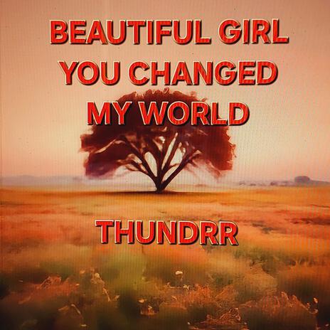 BEAUTIFUL GIRL YOU CHANGED MY WORLD | Boomplay Music