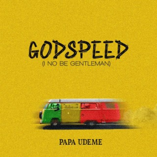 Godspeed (I No Be Gentleman)