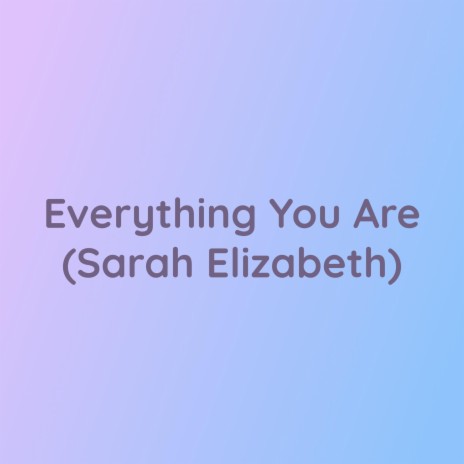 Everything You Are (Sarah Elizabeth) | Boomplay Music