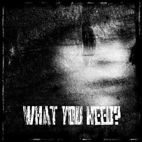 What u need? | Boomplay Music