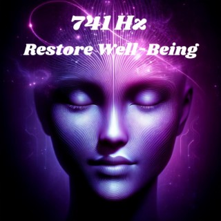 741 Hz Restore Well-Being: Purify Infections, Eliminate Toxins, Spiritual Cleansingl, Solfeggio Therapy