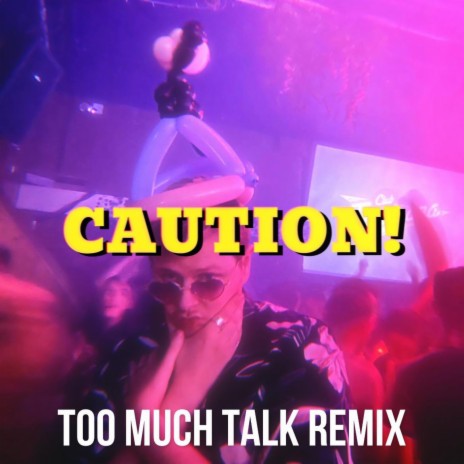 Caution! (Too Much Talk Remix) | Boomplay Music