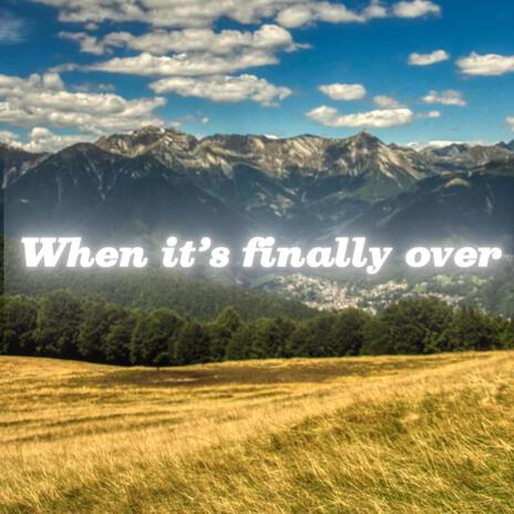 When it's finally over | Boomplay Music