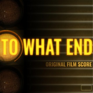 To What End (Original Film Score)