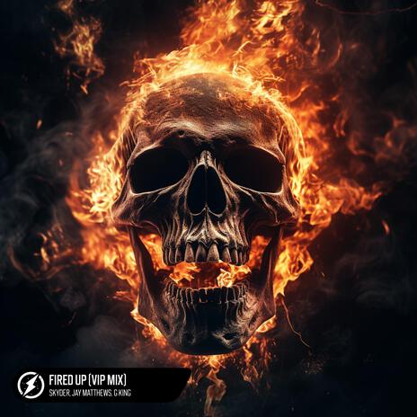 Fired Up (VIP Mix) ft. Jay Matthews & G King | Boomplay Music