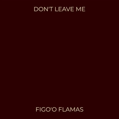 Don't Leave Me | Boomplay Music