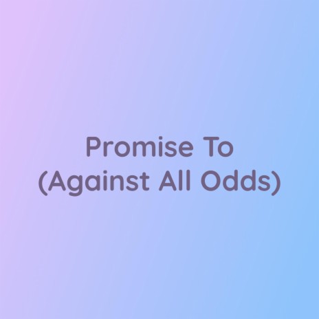 Promise To (Against All Odds) | Boomplay Music