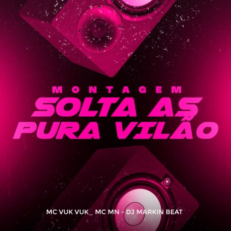 Montagem - Solta as Pura Vilão ft. Mc Vuk Vuk & DJ Markin Beat | Boomplay Music