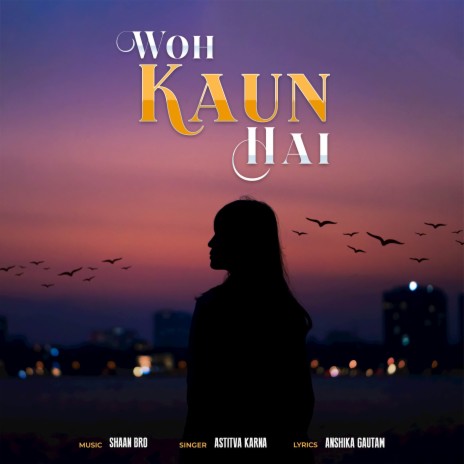 Woh Kaun Hai ft. Astitva Karna | Boomplay Music