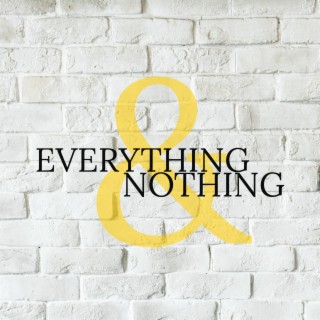 Everything And Nothing