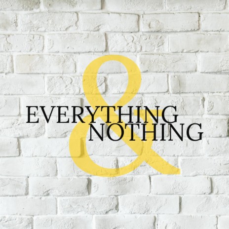 Everything And Nothing | Boomplay Music