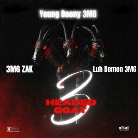 3 Headed Goat (3MG Anthem) ft. 3MG ZAK & Luh Demon 3MG | Boomplay Music