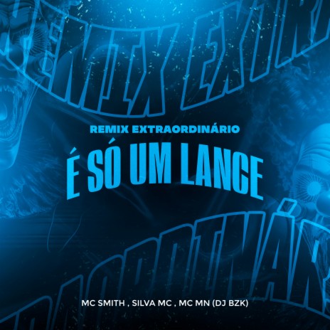 É Só um Lance - Remix Extraordinário ft. Mc Mn, MC Smith & DJ BZK | Boomplay Music