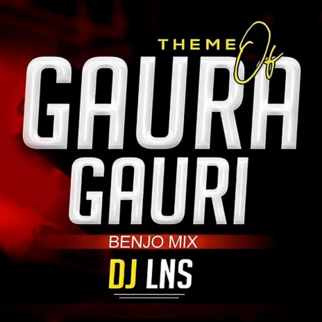 Theme Of Gaura Gauri Benjo Mix DJ Lns | Boomplay Music