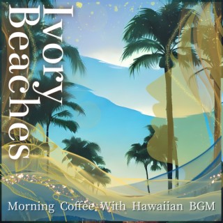 Morning Coffee With Hawaiian BGM