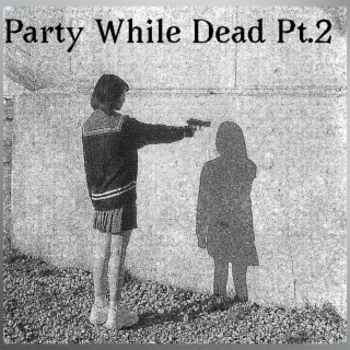 Party While Dead Pt. 2