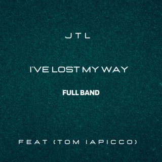 I've Lost My Way (Full Band) ft. Tom Iapicco lyrics | Boomplay Music