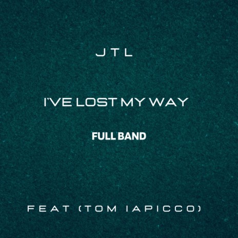 I've Lost My Way (Full Band) ft. Tom Iapicco