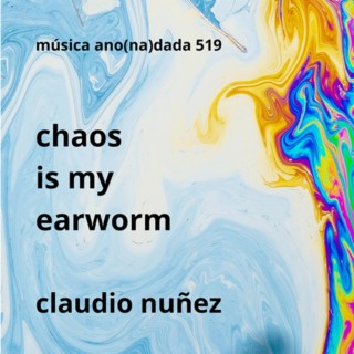 chaos is my earworm