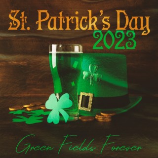 St. Patrick’s Day 2023: Green Fields Forever – Acoustic Instrumentals For A True Irish Party