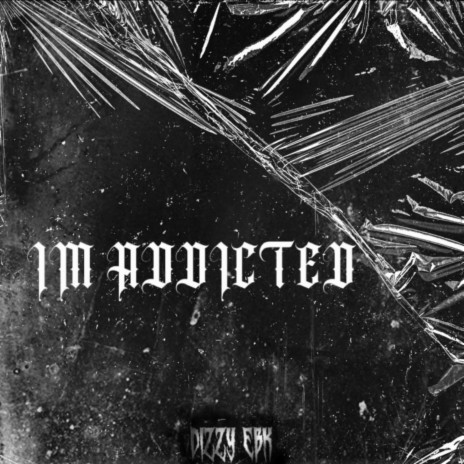 IM ADDICTED | Boomplay Music
