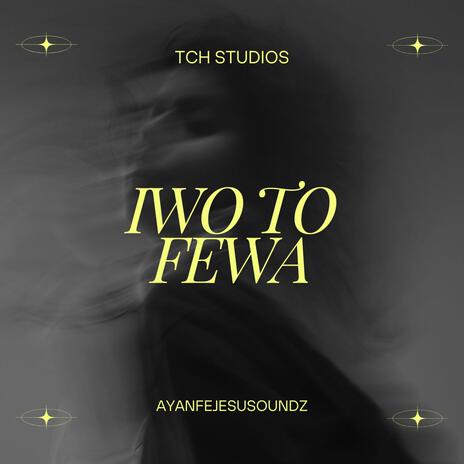 Iwo to fewa | Boomplay Music