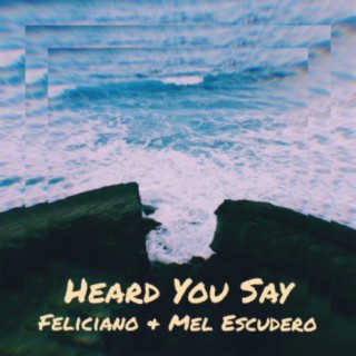 Heard You Say (feat. Mel Escudero)