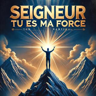 Seigneur, Tu Es Ma Force