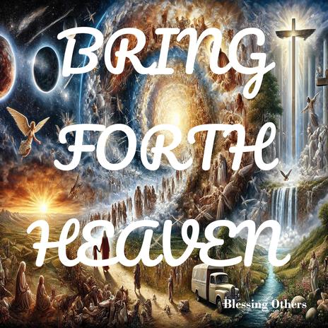 Bring Forth Heaven | Boomplay Music