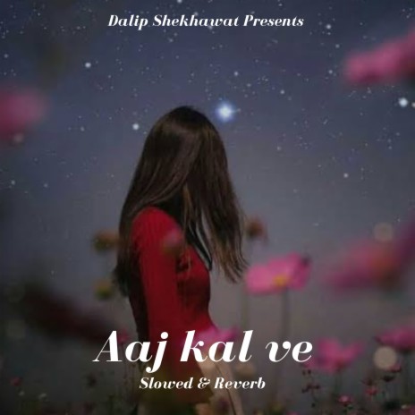 Aaj Kal Ve (Slowed & Reverb)