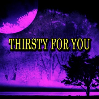 Thirsty for You