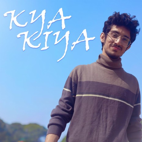 Kya Kiya | Boomplay Music