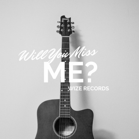 Will You Miss Me When I'm Gone? | Boomplay Music