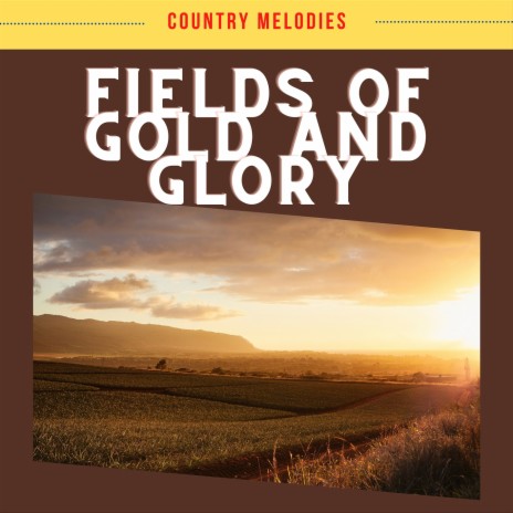 Fields of Gold and Glory ft. Country's Finest & Country Music Heroes