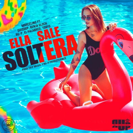 Ella Sale Soltera (con Giussep, Benja Glock, Ru-p, El Palabreo y Tokyo) 🅴 | Boomplay Music