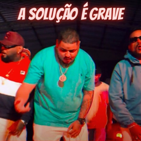 A Solução É Grave ft. Digão & Du sousa | Boomplay Music