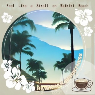 Feel Like a Stroll on Waikiki Beach