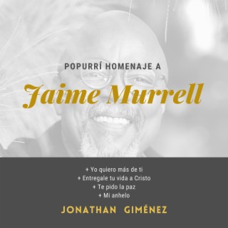 Popurrí Homenaje a Jaime Murrel (Yo Quiero más De tí, Entregale Tu Vida a Cristo, Te Pido La Paz, Mi Anhelo)