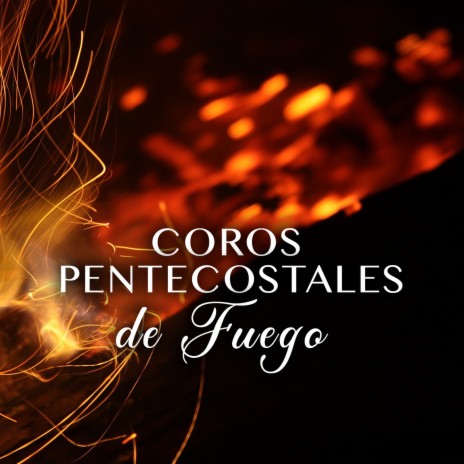 Coros Pentecostales De Fuego | Boomplay Music