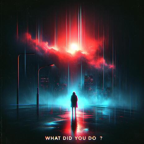 What did you do ft. King Maalik | Boomplay Music