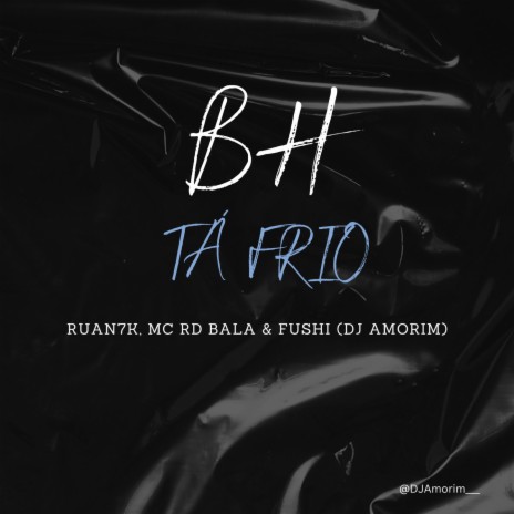 BH tá frio ft. Mc Rd Bala, Ruan7K & Fushi | Boomplay Music