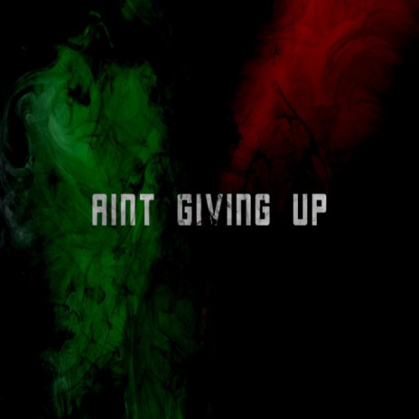Aint Giving Up | Boomplay Music