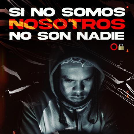 Si no somos nosotros no son nadie | Boomplay Music